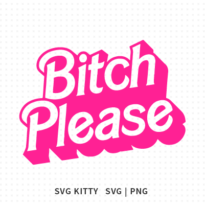 Bitch Please Barbie SVG Cut File