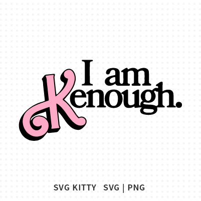 I am Kenough SVG Cut File