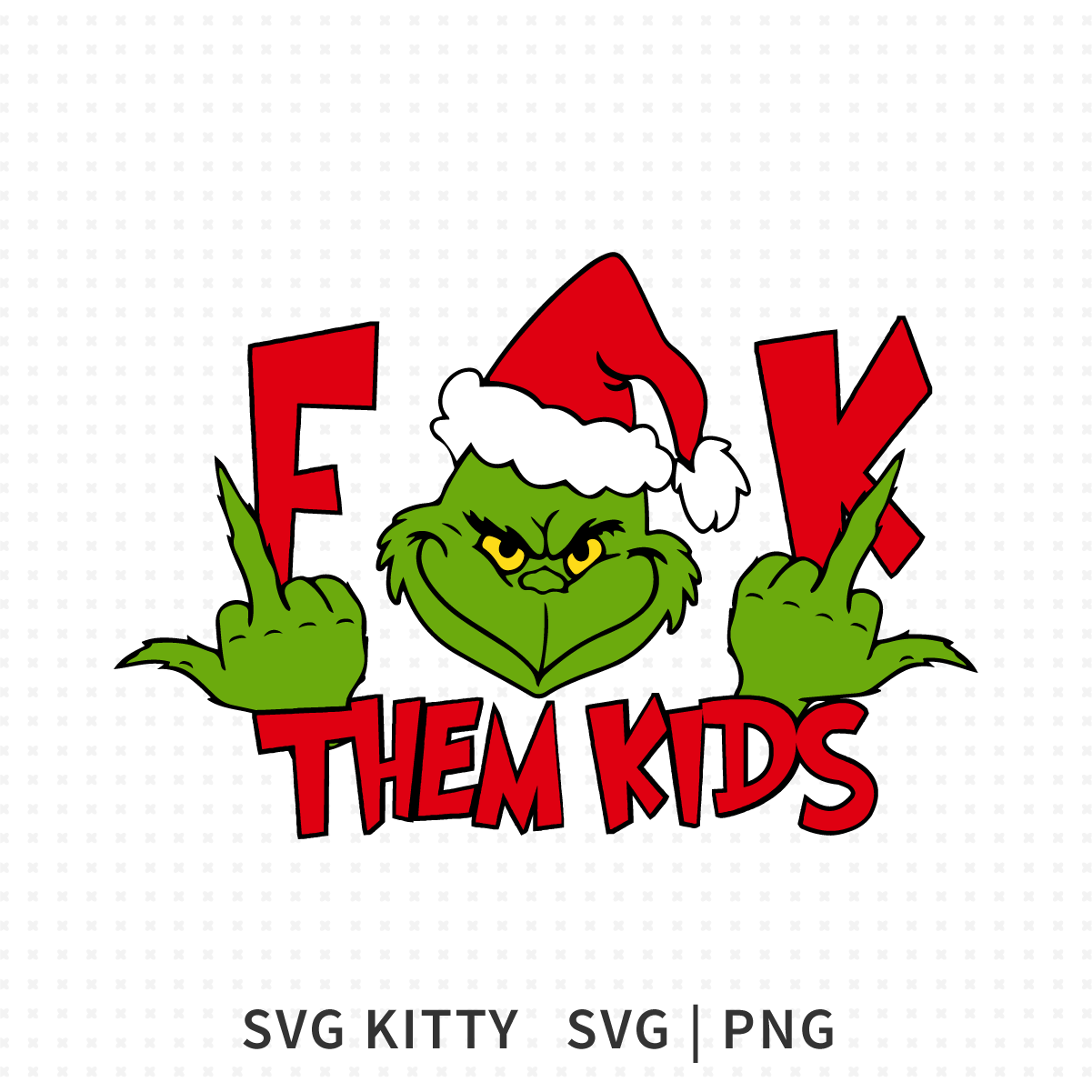F-them kids Grinch svg wearing a Santa hat with bold red lettering and two raised hands forming an expressive gesture.