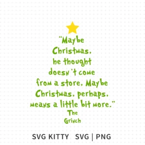 Maybe Christmas Doesnt Come From A Store SVG quote arranged as a green Christmas tree with star and the Grinch name at the bottom.