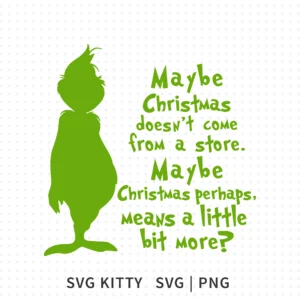 Maybe Christmas Means A Little Bit More SVG showing a green Grinch silhouette with the full quote arranged in playful Christmas lettering.